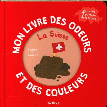 Mon livre des odeurs et des couleurs : 7 parfums de la Suisse